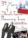 Cover image for Thirty-Nine Years of Short-Term Memory Loss
